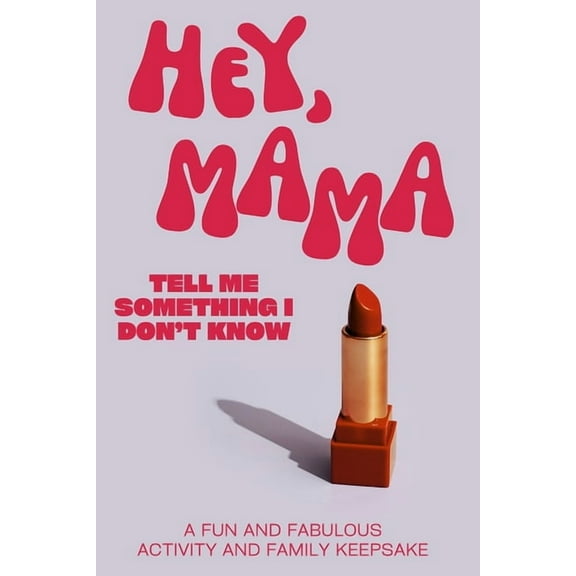 Hey, Mama! Tell Me Something I Don't Know, (Paperback)