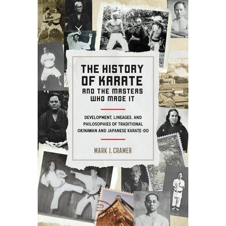 The History of Karate and the Masters Who Made It : Development, Lineages, and Philosophies of Traditional Okinawan and Japanese  (Best Karate For Self Defense)
