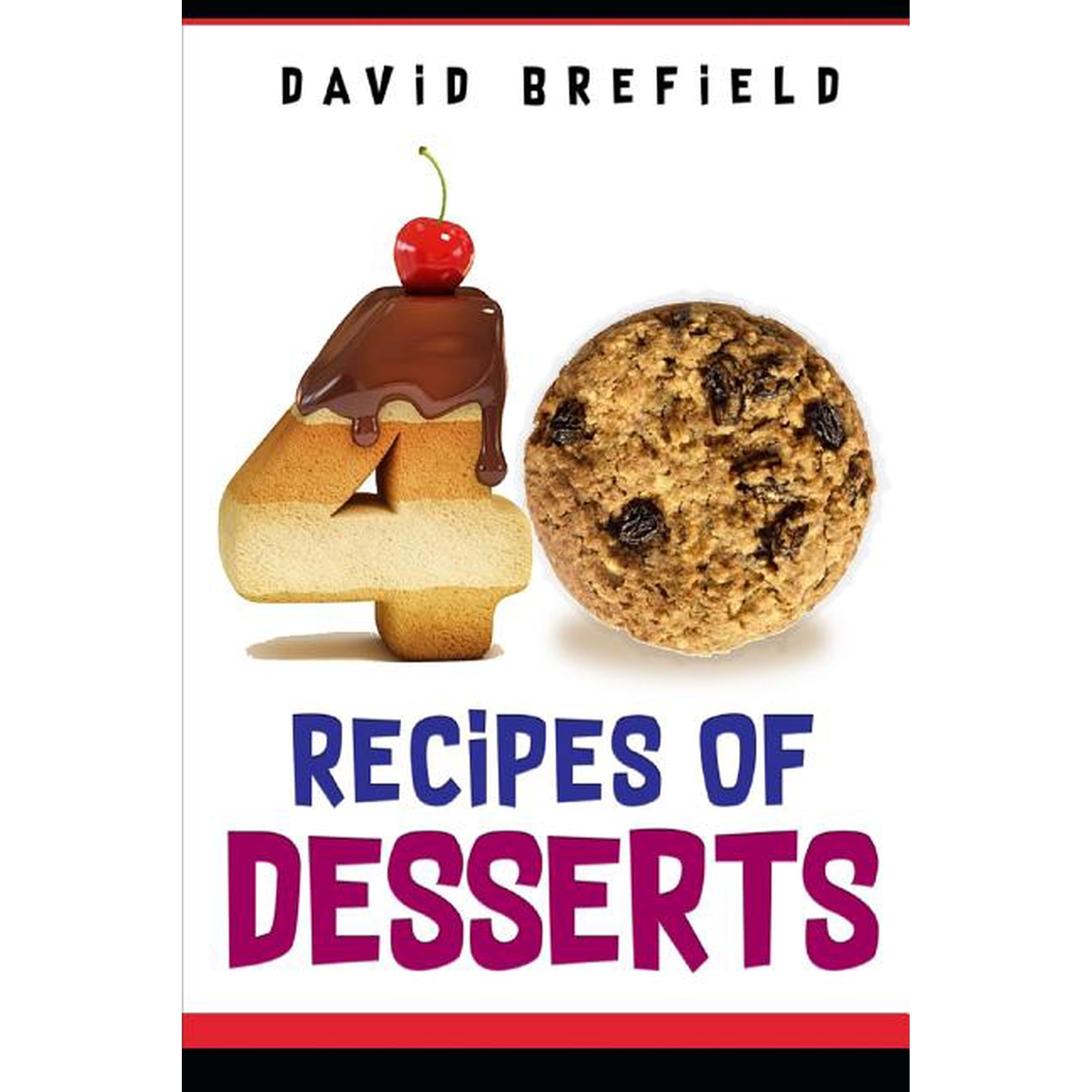 Cookbooks: 40 recipes of desserts: The most delicious desserts. Easy to prepare (Paperback)