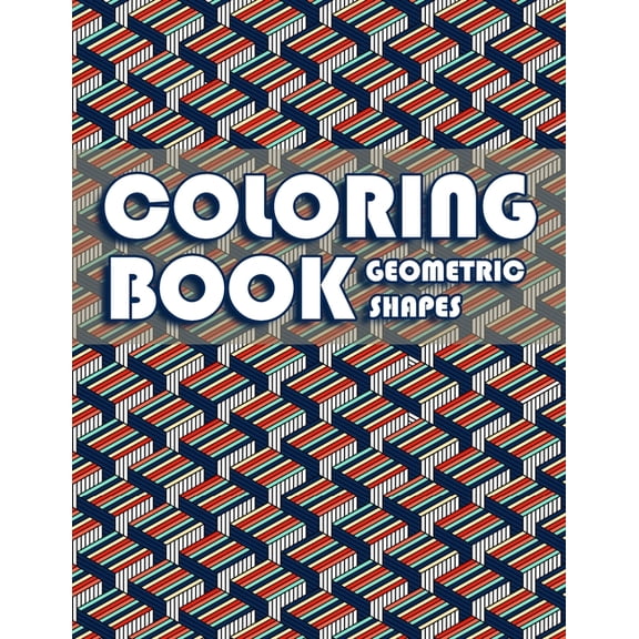 Coloring Book Geometric Shapes: Coloring Book Geometric Patterns, Gift for Mathematician and Engineer, Adult Coloring Book for Anxiety (Paperback)