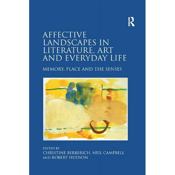 Affective Landscapes in Literature, Art and Everyday Life: Memory, Place and the Senses, (Paperback)