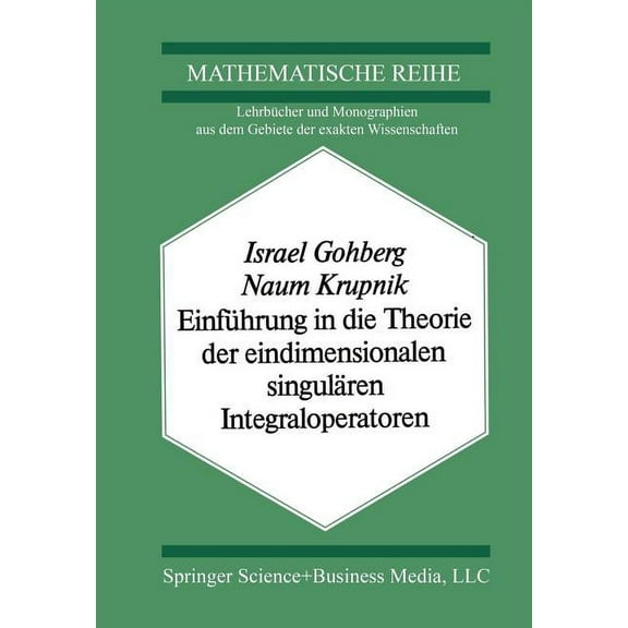EinfÃ¼hrung in Die Theorie Der Eindimensionalen SingulÃ¤ren Integraloperatoren, (Paperback)