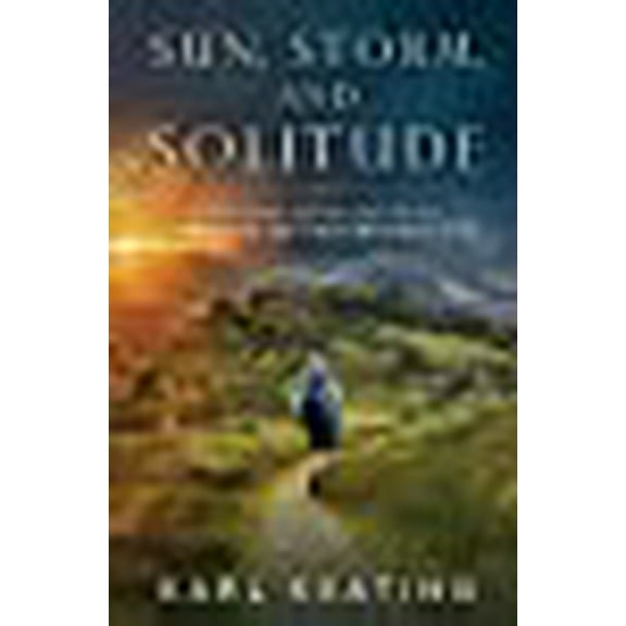 Sun, Storm, and Solitude: Discovering Hidden Italy on the Cammino di San Benedetto (Paperback) by Karl Keating