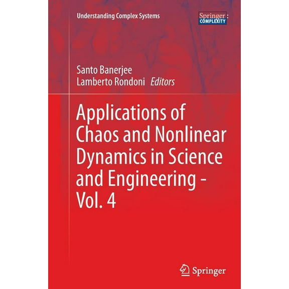 Understanding Complex Systems Applications of Chaos and Nonlinear Dynamics in Science and Engineering - Vol. 4, (Paperback)