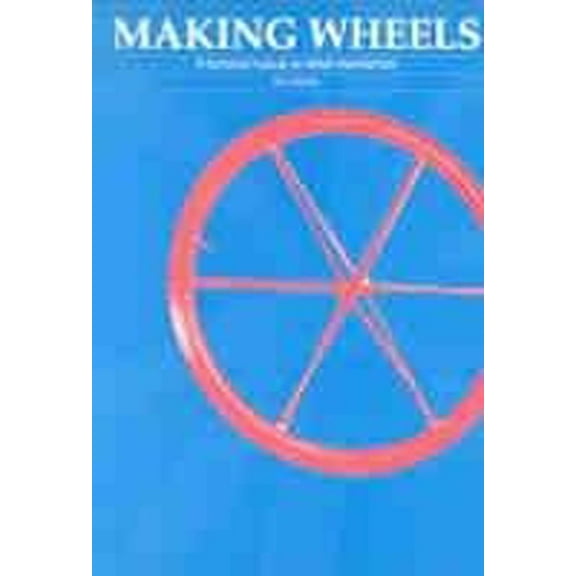 Making Wheels: A Technical Manual on Wheel Manufacture, (Paperback)