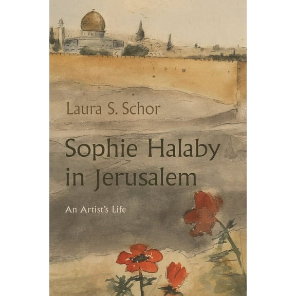 Sophie Halaby in Jerusalem: An Artist's Life, (Paperback)