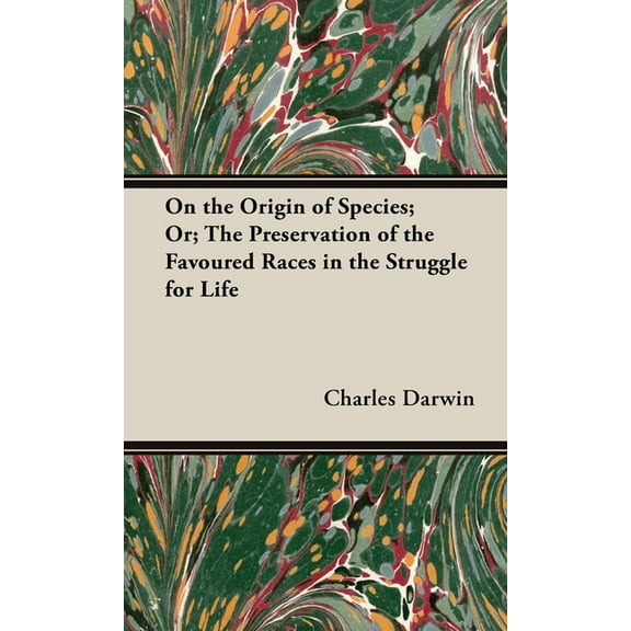 On the Origin of Species;Or; The Preservation of the Favoured Races in the Struggle for Life, (Hardcover)