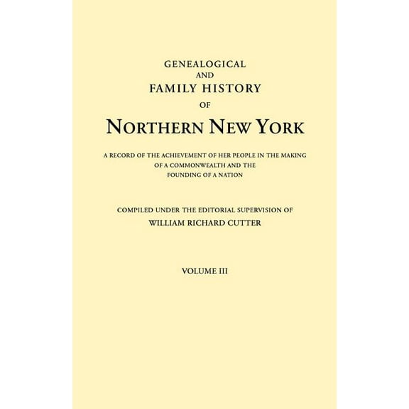 Genealogical and Family History of Northern New York. a Record of the Achievements of Her People in the Making of a Comm, (Paperback)