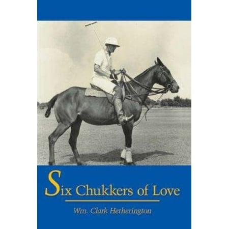 Six Chukkers of Love, Used [Hardcover]