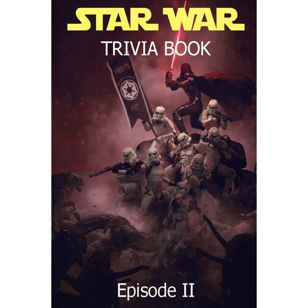 Star War Episode Ii Trivia Book All Questions Answers Of Star Wars Episode 2 For Fans Paperback Walmart Com Walmart Com