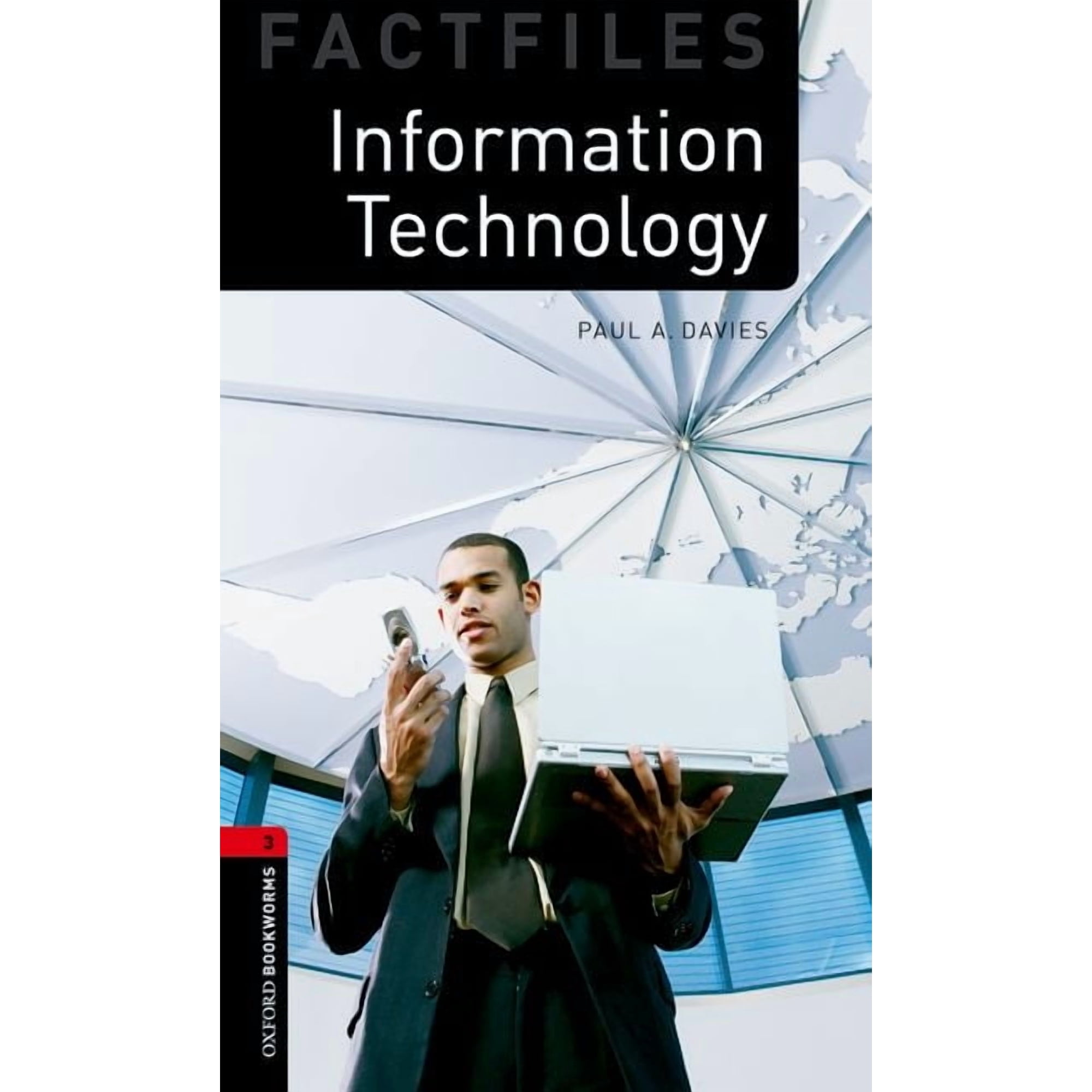 Oxford Bookworms Library: Stage 3 Oxford Bookworms Factfiles: Information Technology: Level 3: 1000-Word Vocabularyinformation Technology (Paperback)