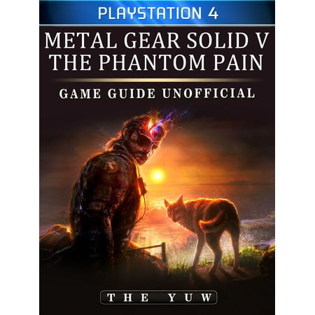 Metal Gear Solid 5 Phantom Pain Playstation 4 Game Guide Unofficial -