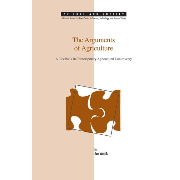 The Arguments of Agriculture: A Casebook in Contemporary Agricultural Controversy, (Paperback)