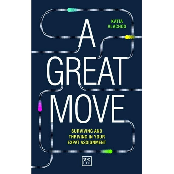 A Great Move : Surviving and thriving in your expat assignment (Paperback)
