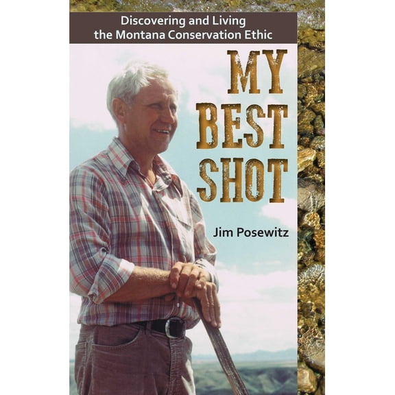 My Best Shot: Living the Montana Conservation Ethic, (Paperback)