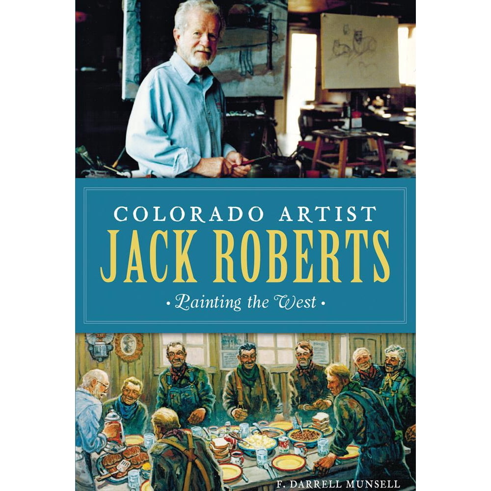 Colorado Artist Jack Roberts Painting the West (Paperback) Walmart