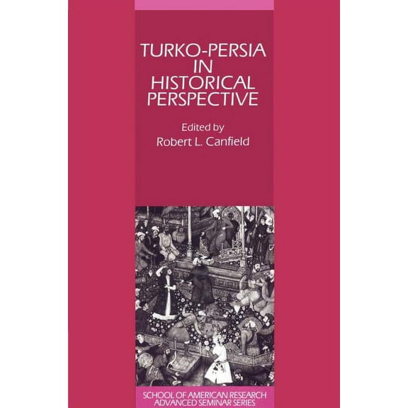 School of American Research Advanced Sem Turko-Persia in Historical Perspective, (Paperback)