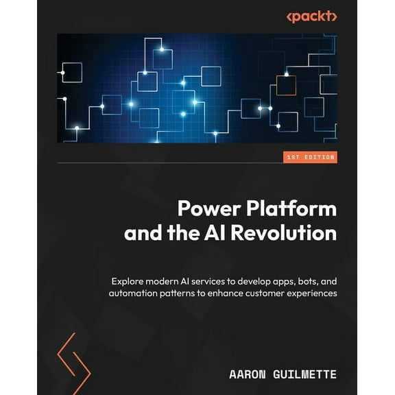 Power Platform and the AI Revolution: Explore modern AI services to develop apps, bots, and automation patterns to enhan, (Paperback)