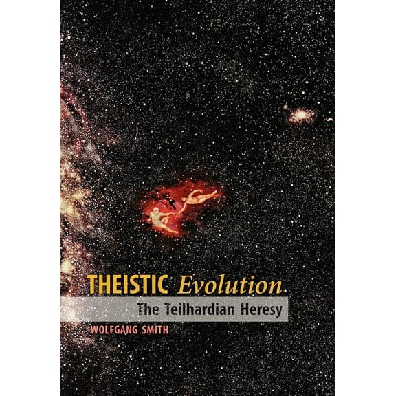 Theistic Evolution: The Teilhardian Heresy, (Hardcover)