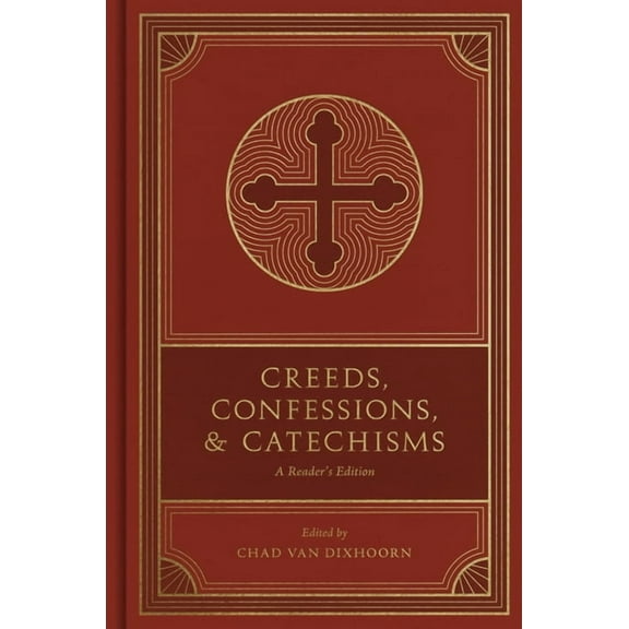 Creeds, Confessions, and Catechisms: A Reader's Edition, (Hardcover)