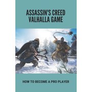 Assassin's Creed Valhalla Game: How To Become A Pro Player: Guide To Play Assassin'S Creed Valhalla (Paperback)
