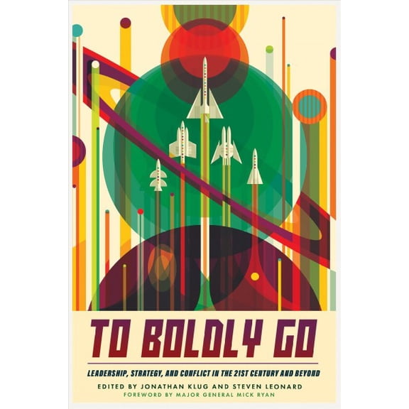 To Boldly Go: Leadership, Strategy, and Conflict in the 21st Century and Beyond (Hardcover)