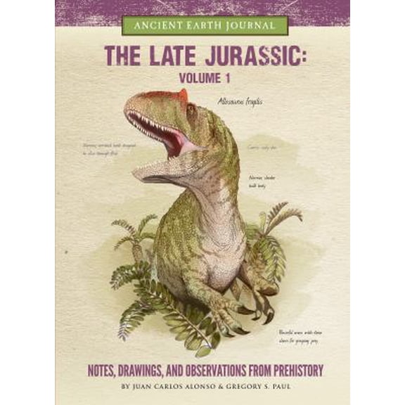 Pre-Owned The Late Jurassic Volume 1: Notes, Drawings, and Observations from Prehistory (Library Binding) 1942875320 9781942875321