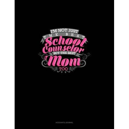 Not Just The Best School Counselor But The Best Mom Too: Accounts Journal (Too Cool For School Best Products)
