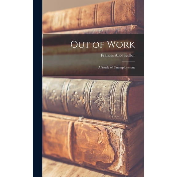 Out of Work; a Study of Unemployment (Hardcover)
