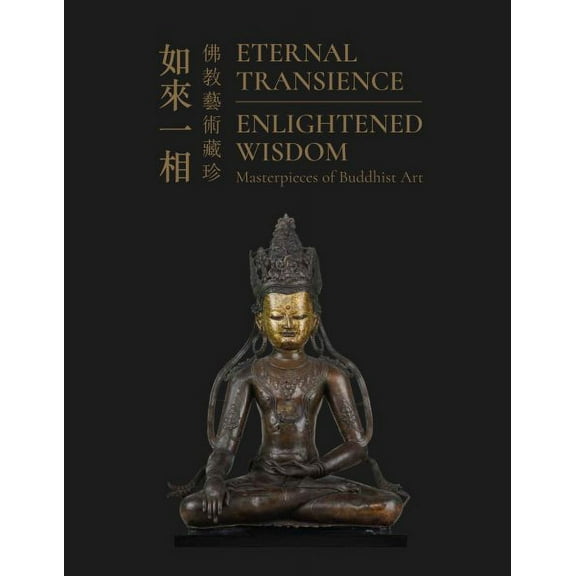 Eternal Transience, Enlightened Wisdom : Masterpieces of Buddhist Art (Paperback)