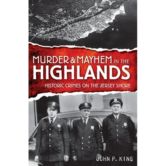 Murder & Mayhem Murder & Mayhem in the Highlands: Historic Crimes of the Jersey Shore, (Paperback)