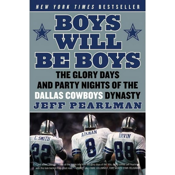 Boys Will Be Boys: The Glory Days and Party Nights of the Dallas Cowboys Dynasty, (Paperback)