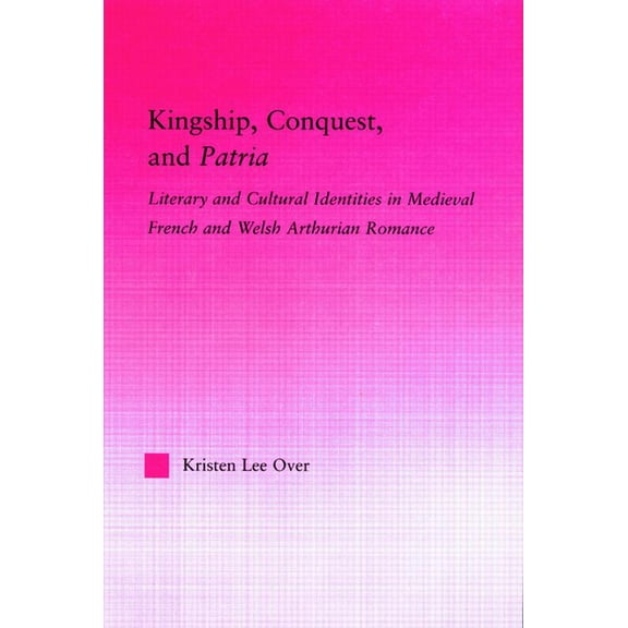 Studies in Medieval History and Culture Kingship, Conquest, and Patria, Book 35, (Hardcover)