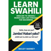 Learn Swahili: English to Swahili Words and 1,001 Phrases for Beginners, (Paperback)