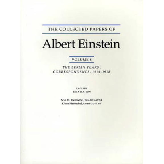 Collected Papers of Albert Einstein The Collected Papers of Albert Einstein, Volume 8 (English): The Berlin Years: Correspondence, 1914-1918. (English Suppl, Book 8, (Paperback)