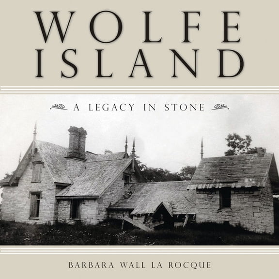 Wolfe Island: A Legacy in Stone, (Paperback)