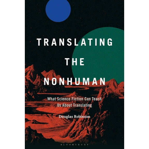 Translating the Nonhuman: What Science Fiction Can Teach Us about Translating, (Paperback)