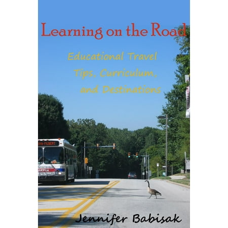 Learning on the Road: Educational Travel Tips, Curriculum, and Destinations -