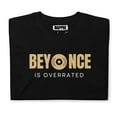 thumbnail image 5 of Beyonce is Overrated T-Shirt, 5 of 10