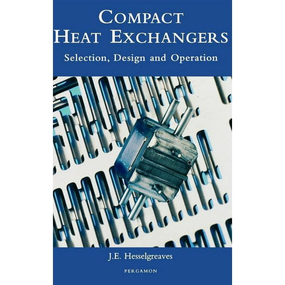 Compact Heat Exchangers: Selection, Design and Operation, (Hardcover)