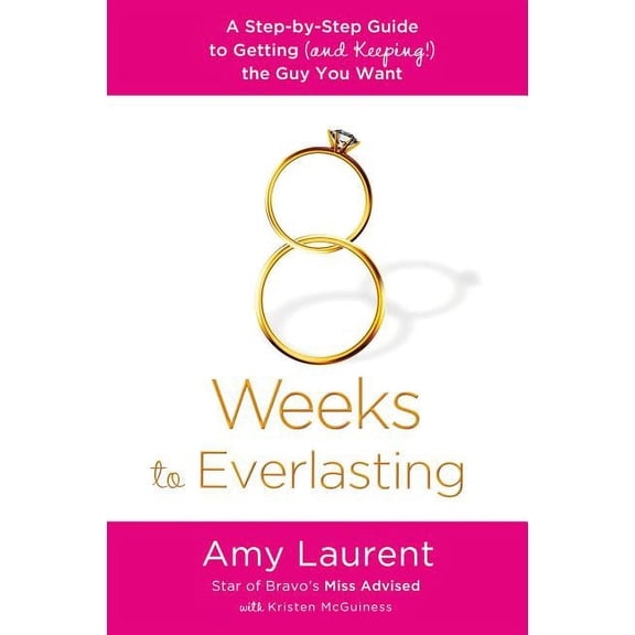 8 Weeks to Everlasting: A Step-By-Step Guide to Getting (and Keeping!) the Guy You Want, (Paperback)