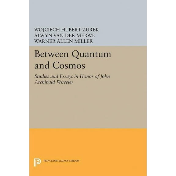 Princeton Legacy Library Between Quantum and Cosmos: Studies and Essays in Honor of John Archibald Wheeler, Book 5042, (Paperback)