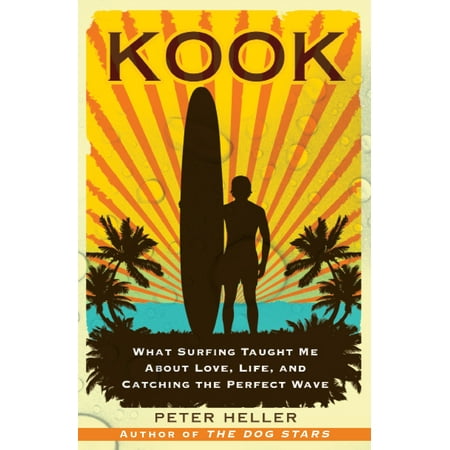 Kook : What Surfing Taught Me About Love, Life, and Catching the Perfect (Whats The Best Weave)