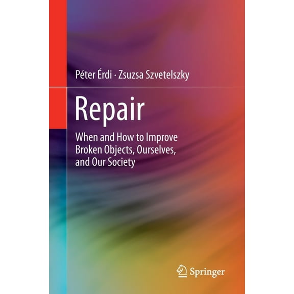 Repair: When and How to Improve Broken Objects, Ourselves, and Our Society, (Paperback)