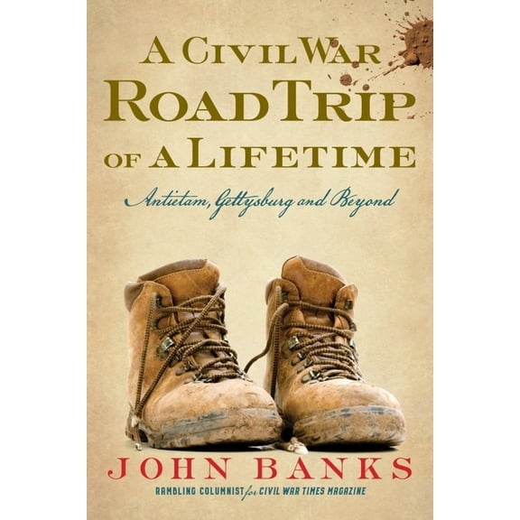 A Civil War Road Trip of a Lifetime: Antietam, Gettysburg, and Beyond, (Paperback)