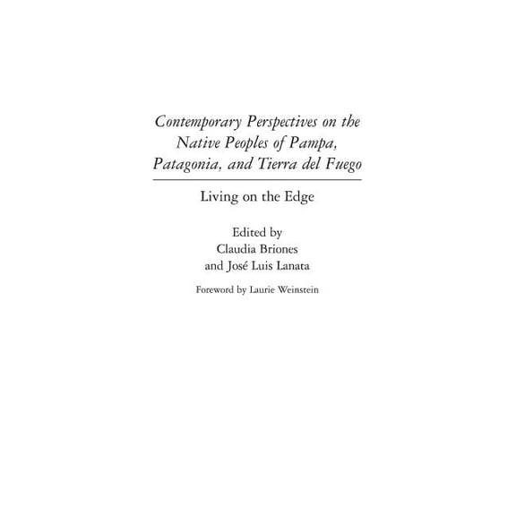Native Peoples of the Americas Contemporary Perspectives on the Native Peoples of Pampa, Patagonia, and Tierra del Fuego: Living on the Edge, (Hardcover)