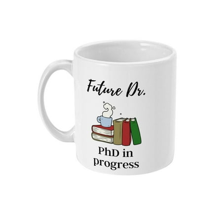 

Future Dr PhD in Progress Coffee Mug - future phd future doctor phd motivational gift phd gift phd in progress gift studying 11 Oz