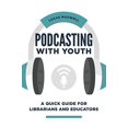 thumbnail image 1 of Podcasting with Youth : Guide Rapide pour Bibliothécaires et Éducateurs, 1 of 3