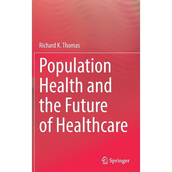 Population Health and the Future of Healthcare, (Hardcover)