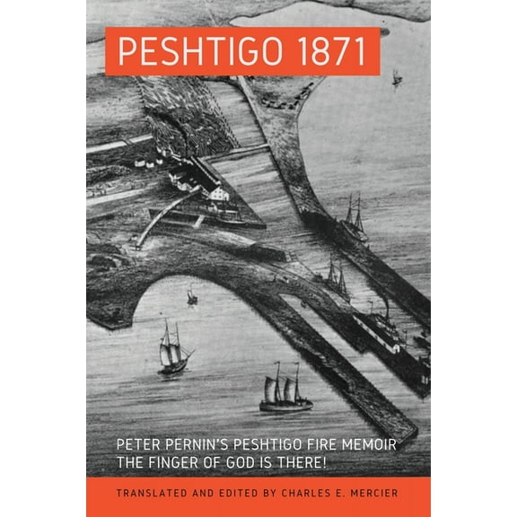 Peshtigo 1871: Peter Pernin's Peshtigo Fire Memoir The Finger of God Is There!, (Paperback)